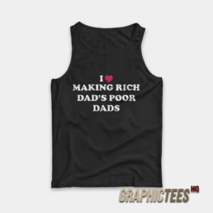 I Love Making Rich Dad’s Poor Dads Tank Top
