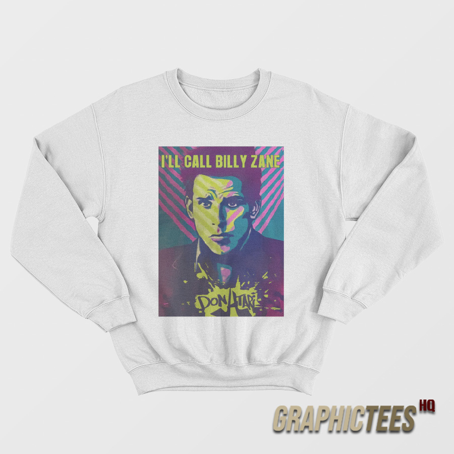 I’ll Call Billy Zane Sweatshirt I’ll Call Billy Zane Sweatshirt