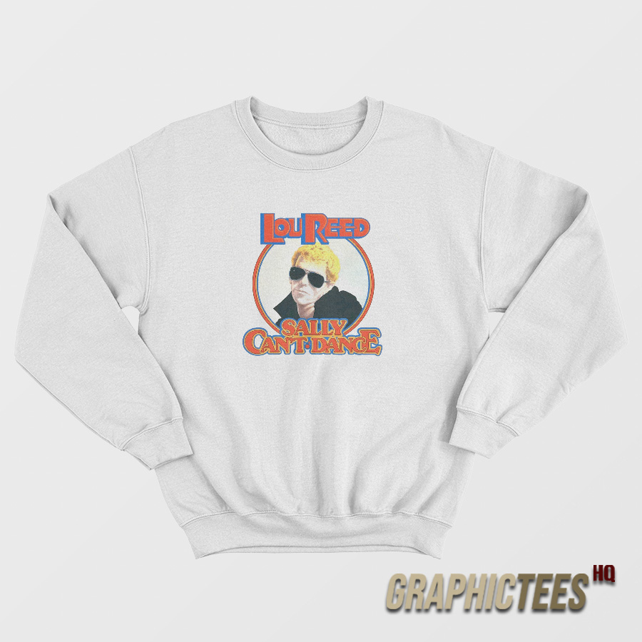 Lou Reed Sally Can’t Dance Sweatshirt Lou Reed Sally Can’t Dance Sweatshirt