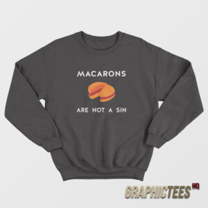 Macarons Are Not a Sin Sweatshirt