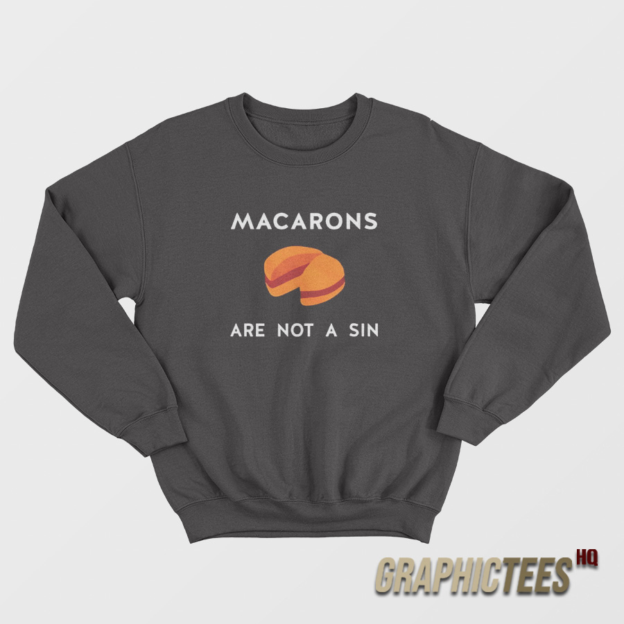 Macarons Are Not a Sin Sweatshirt Macarons Are Not a Sin Sweatshirt