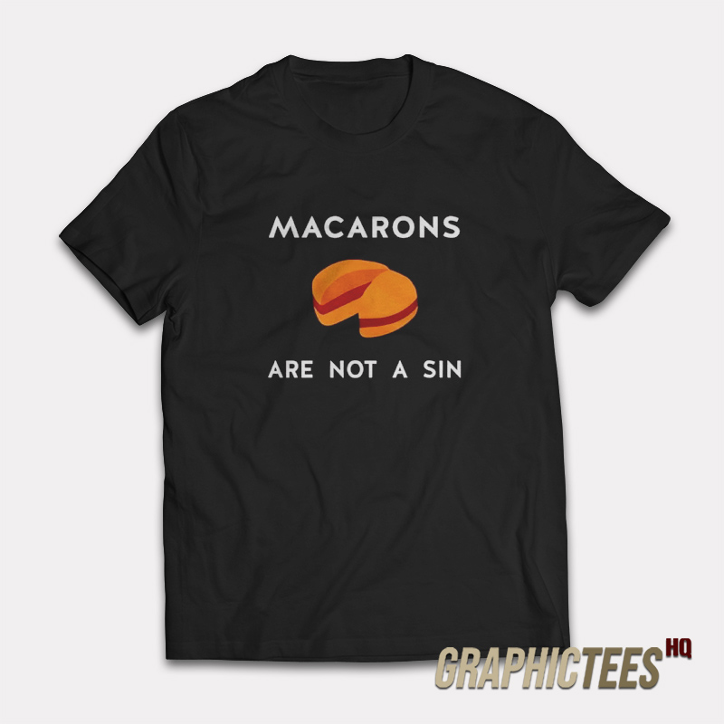 Macarons Are Not a Sin T-Shirt Macarons Are Not a Sin T-Shirt