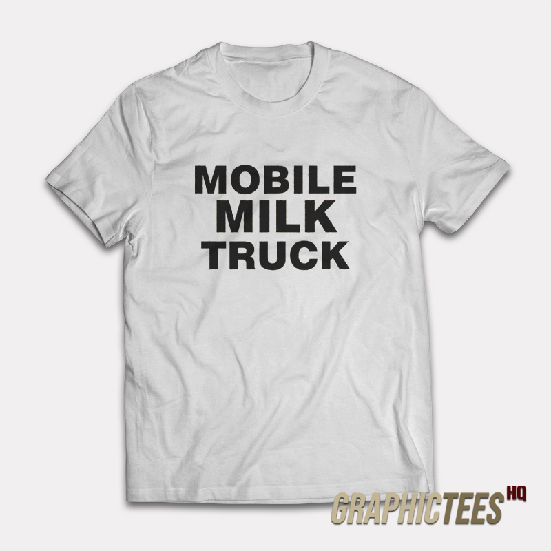 Mobile Milk Truck T-Shirt Mobile Milk Truck T-Shirt