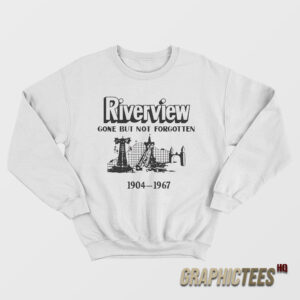 Riverview Gone But Not Forgotten Sweatshirt
