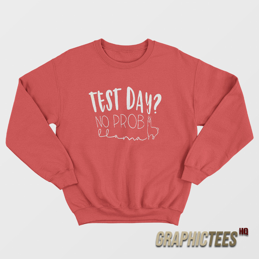 Test Day No Prob Sweatshirt Test Day No Prob Sweatshirt