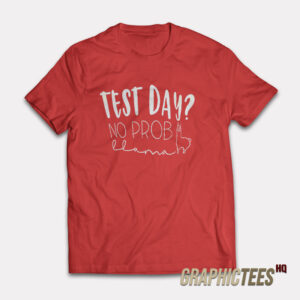 Test Day No Prob T-Shirt