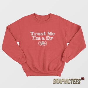 Trust Me I’m A Dr Dr Pepper Sweatshirt
