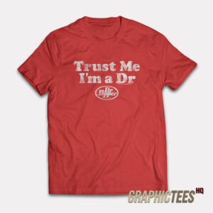 Trust Me I’m A Dr Dr Pepper T-Shirt