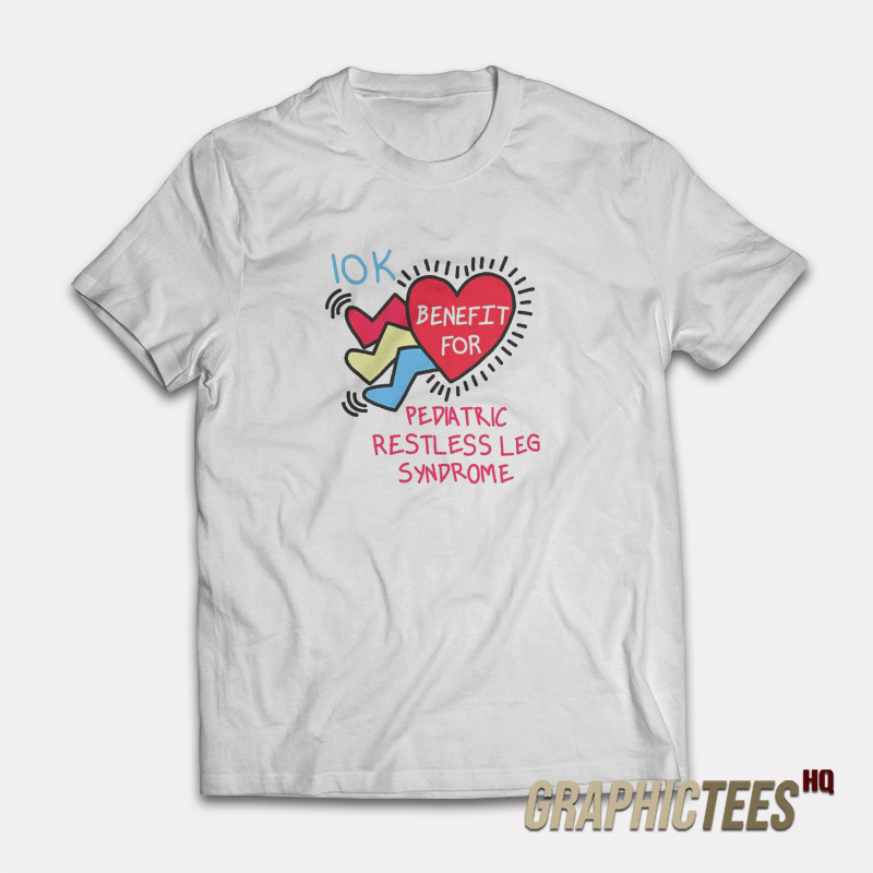 10K Benefit For Pediatric Restless Leg Syndrome T-Shirt 10K Benefit For Pediatric Restless Leg Syndrome T-Shirt