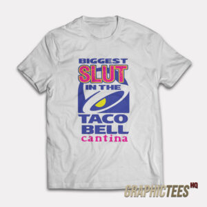 Biggest Slut In The Taco Bell Cantina T-Shirt