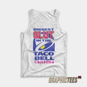 Biggest Slut In The Taco Bell Cantina Tank Top