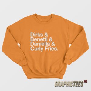 Dirks and Benetti and Daniella and Curly Fries Sweatshirt