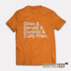 Dirks and Benetti and Daniella and Curly Fries T-Shirt