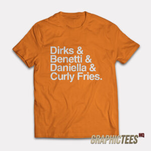 Dirks and Benetti and Daniella and Curly Fries T-Shirt