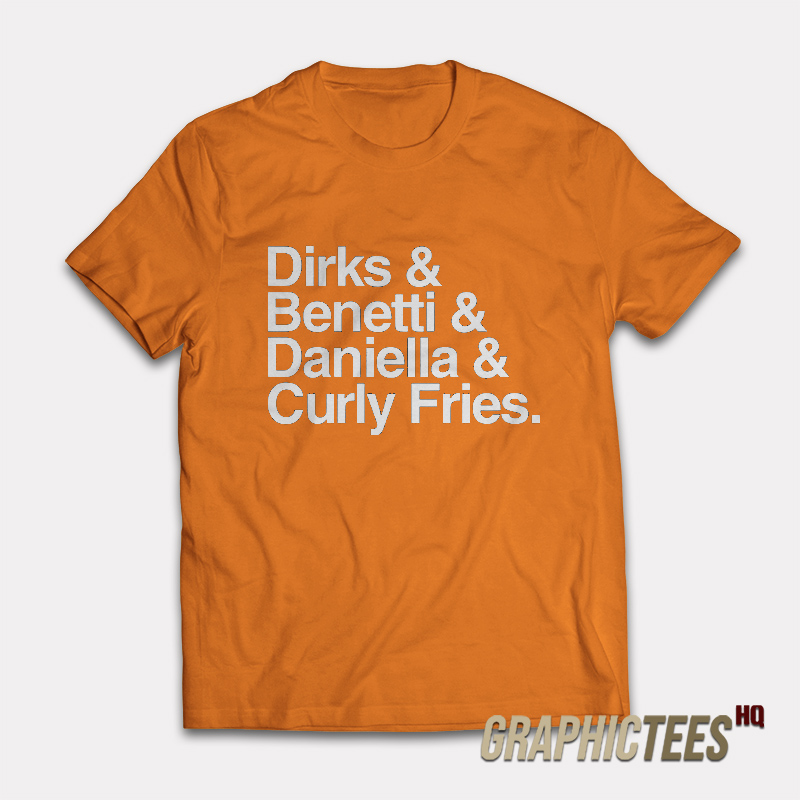 Dirks and Benetti and Daniella and Curly Fries T-Shirt Dirks and Benetti and Daniella and Curly Fries T-Shirt