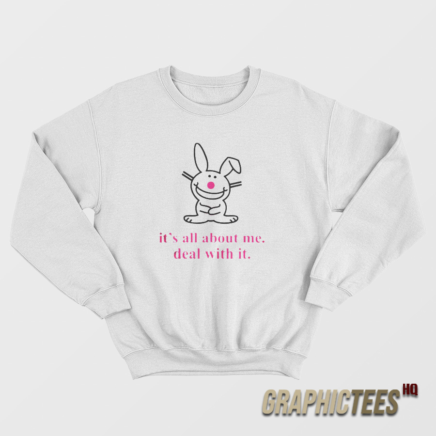 Happy Bunny It’s All About Me Deal With It Sweatshirt Happy Bunny It’s All About Me Deal With It Sweatshirt