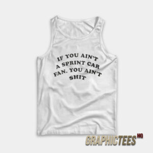 If You Ain’t A Sprint Car Fan You Ain’t Tank Top