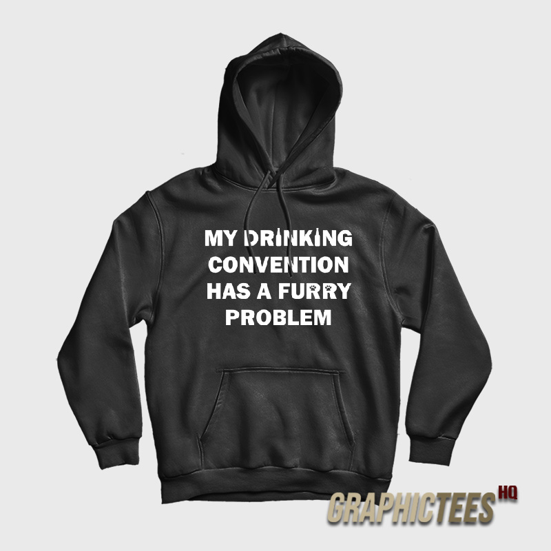 My Drinking Convention Has A Furry Problem Hoodie My Drinking Convention Has A Furry Problem Hoodie