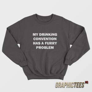 My Drinking Convention Has A Furry Problem Sweatshirt