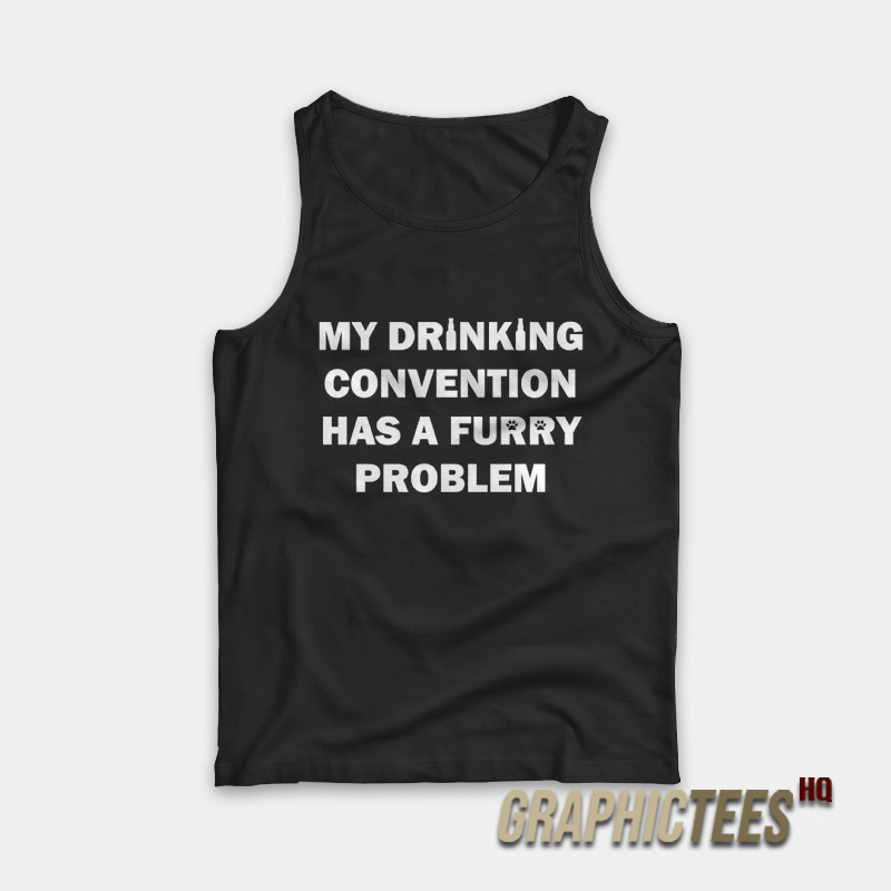 My Drinking Convention Has A Furry Problem Tank Top My Drinking Convention Has A Furry Problem Tank Top