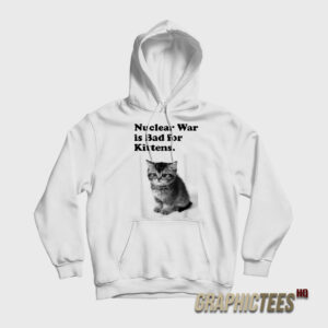 Nuclear War is Bad for Kittens Hoodie