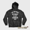 Sex Without Intimacy Is Just Exercise Ama Hoodie
