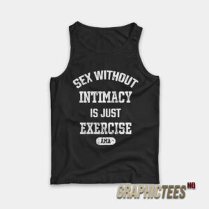 Sex Without Intimacy Is Just Exercise Ama Tank Top