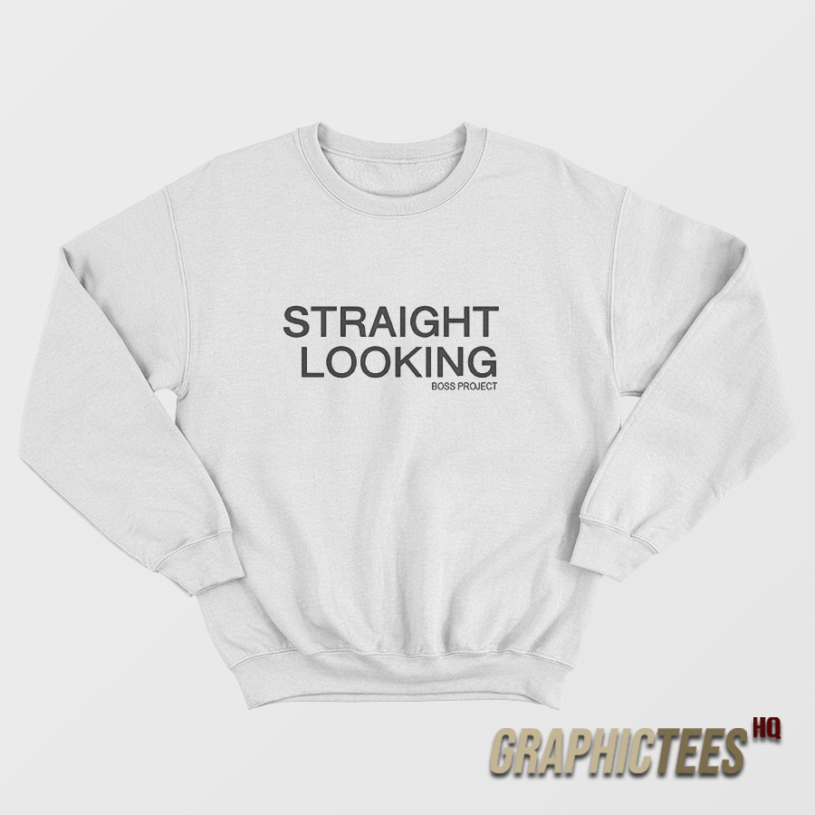 Straight Looking Boss Project Sweatshirt Straight Looking Boss Project Sweatshirt