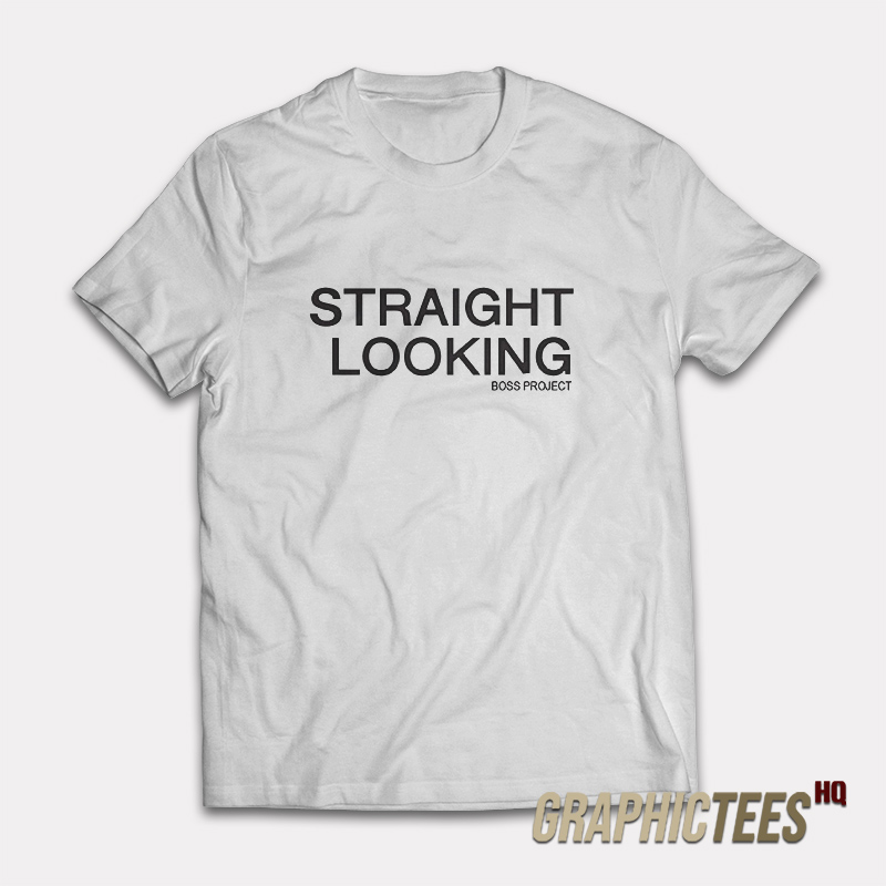 Straight Looking Boss Project T-Shirt Straight Looking Boss Project T-Shirt