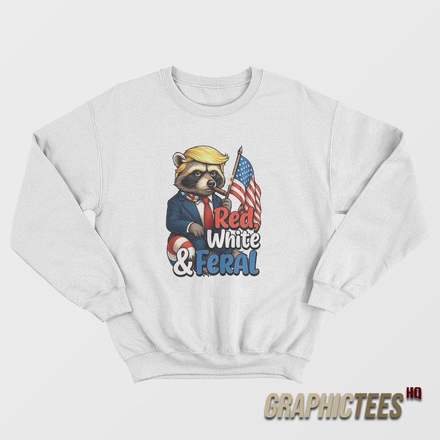 Trump Raccoon 4th of July Red White and Feral Sweatshirt Trump Raccoon 4th of July Red White and Feral Sweatshirt