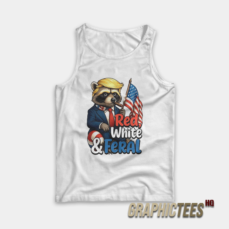 Trump Raccoon 4th of July Red White and Feral Tank Top Trump Raccoon 4th of July Red White and Feral Tank Top