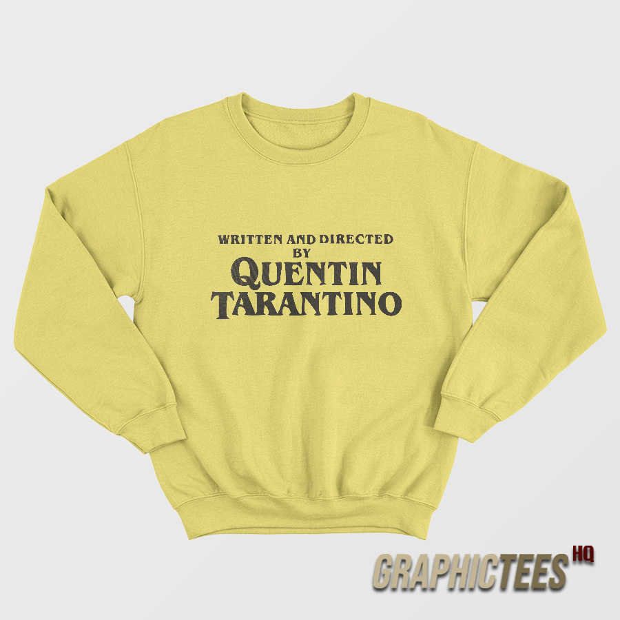 Written and Directed By Quentin Tarantino Sweatshirt Written and Directed By Quentin Tarantino Sweatshirt