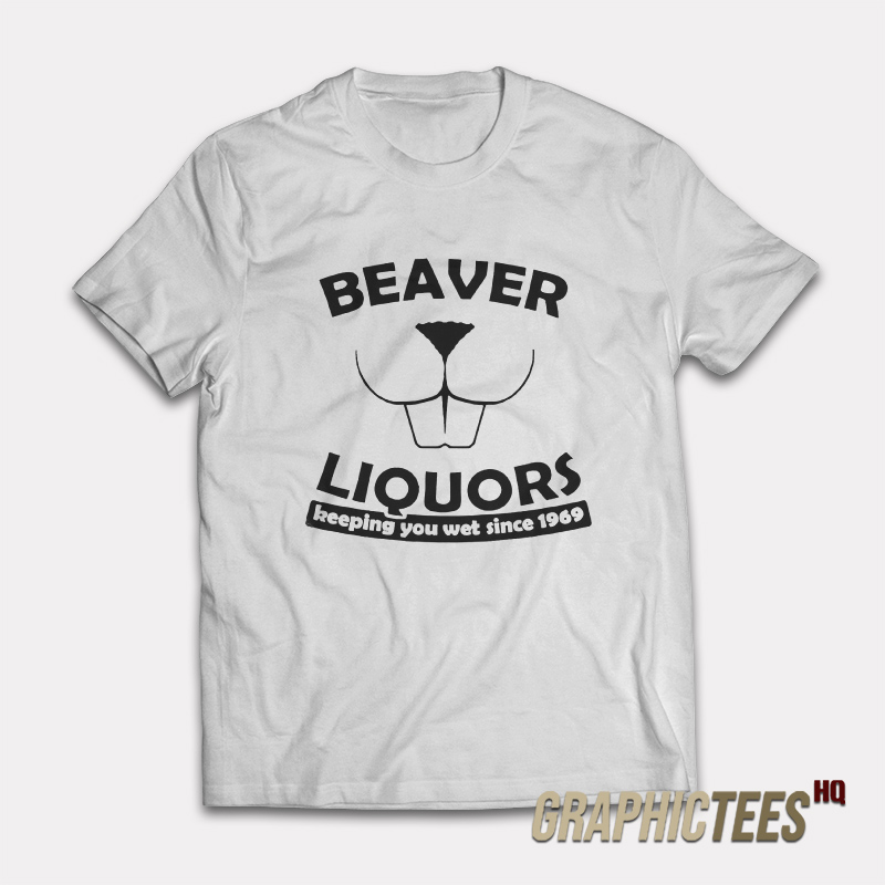 Beaver Liquors Keeping You Wet Since 1969 T-Shirt Beaver Liquors Keeping You Wet Since 1969 T-Shirt