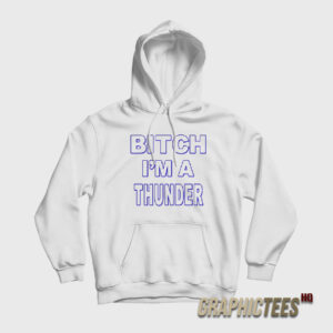 Bitch I’m A Thunder Hoodie