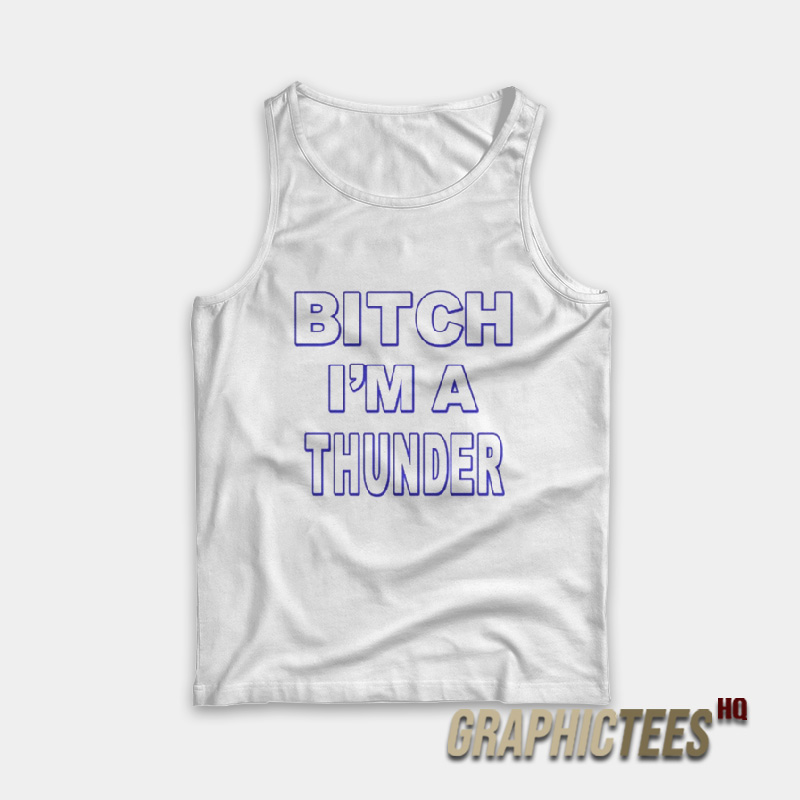 Bitch I’m A Thunder Tank Top Bitch I’m A Thunder Tank Top