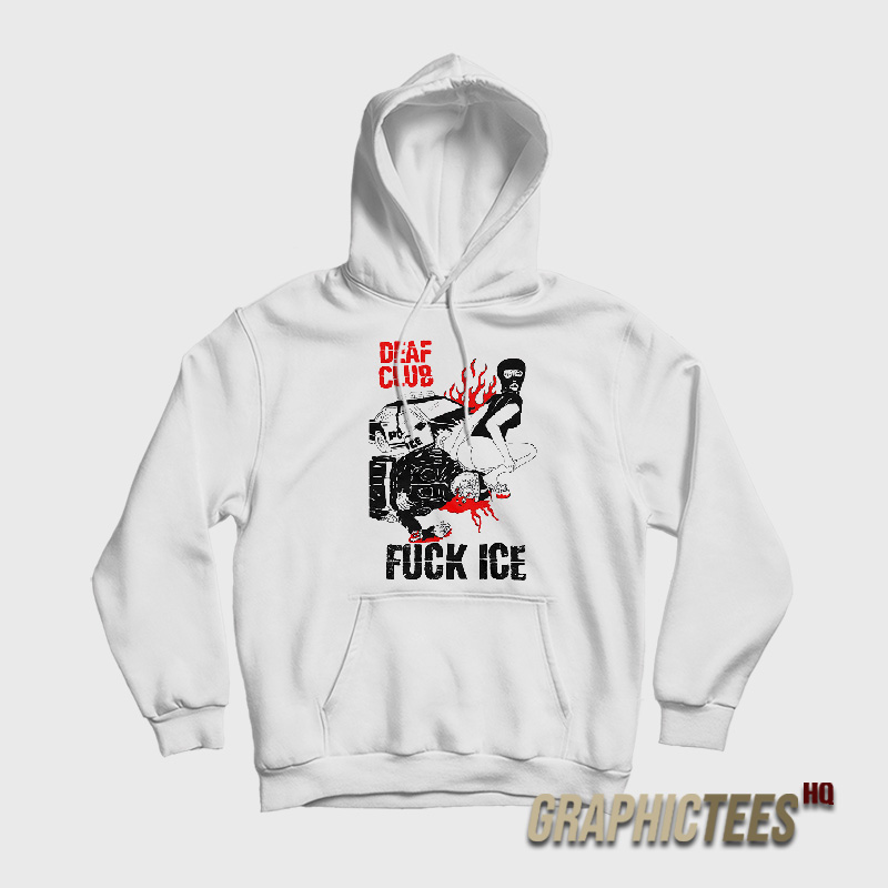 Deaf Club Fuck Ice Hoodie Deaf Club Fuck Ice Hoodie