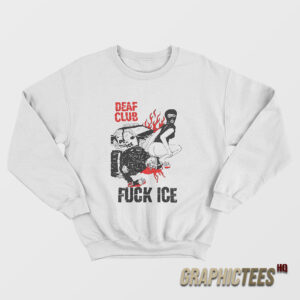 Deaf Club Fuck Ice Sweatshirt
