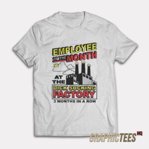 Employed Of The Month At Thr Dick Sucking Factory 3 Month T-Shirt