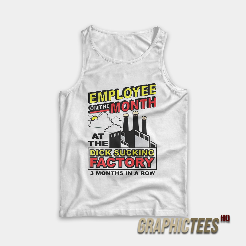 Employed Of The Month At Thr Dick Sucking Factory 3 Month Tank Top Employed Of The Month At Thr Dick Sucking Factory 3 Month Tank Top