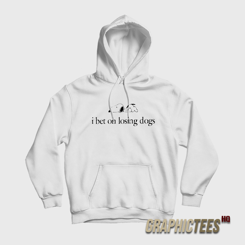 I Bet On Losing Dogs Peanuts Snoopy Hoodie I Bet On Losing Dogs Peanuts Snoopy Hoodie