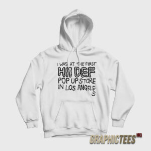 I Was At The First Hii Def Pop Up Store Hoodie