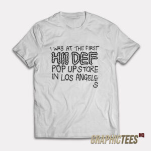I Was At The First Hii Def Pop Up Store T-Shirt