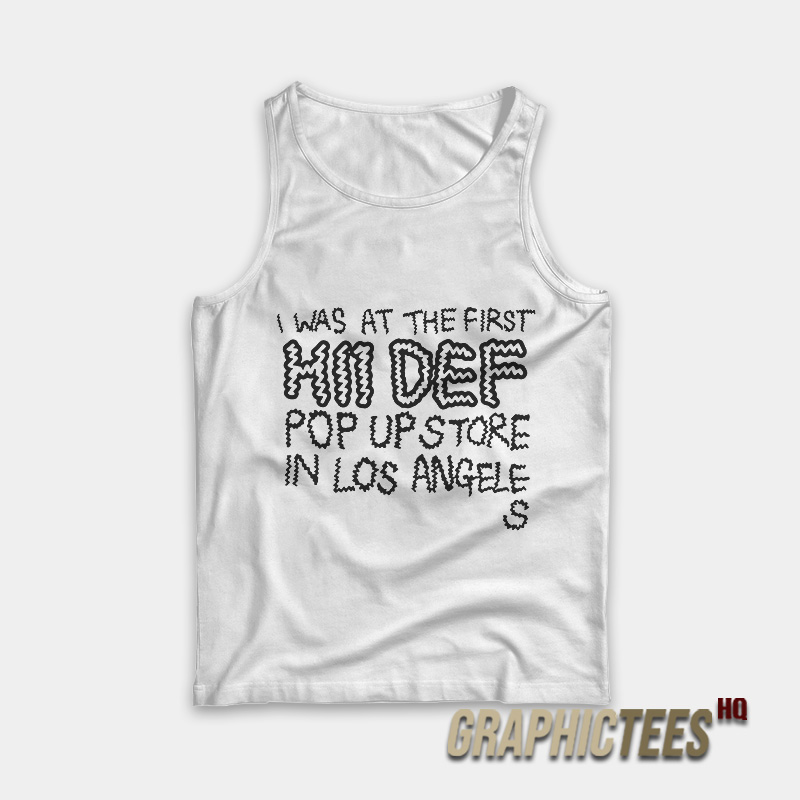 I Was At The First Hii Def Pop Up Store Tank Top I Was At The First Hii Def Pop Up Store Tank Top