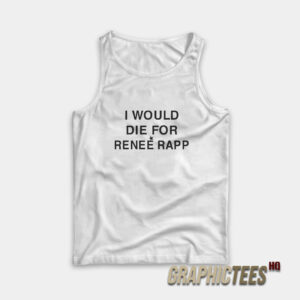 I Would Die For Renee Rapp Tank Top