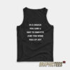 In A Dream You Saw A Way to Survive and You Were Full of Joy Tank Top