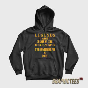 Legends Are Born In December Tyler Joseph Hoodie
