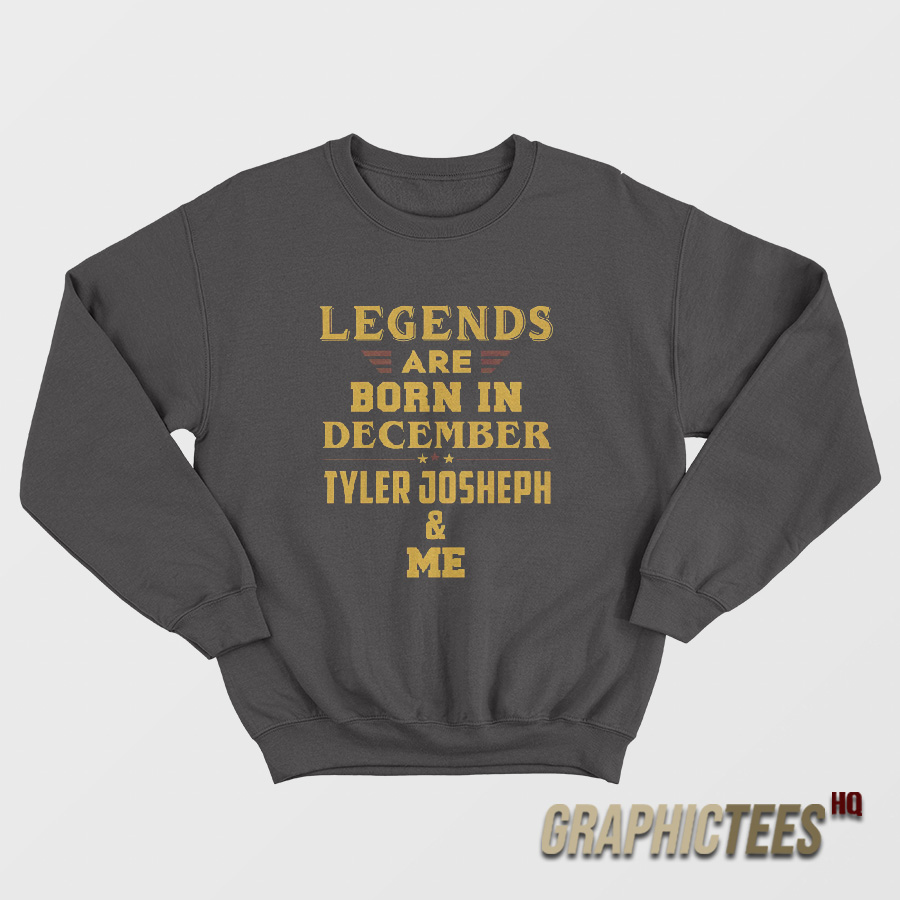 Legends Are Born In December Tyler Joseph Sweatshirt Legends Are Born In December Tyler Joseph Sweatshirt