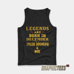 Legends Are Born In December Tyler Joseph Tank Top