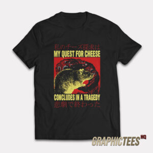 My Quest For Cheese Concludes In A Tragedy T-Shirt