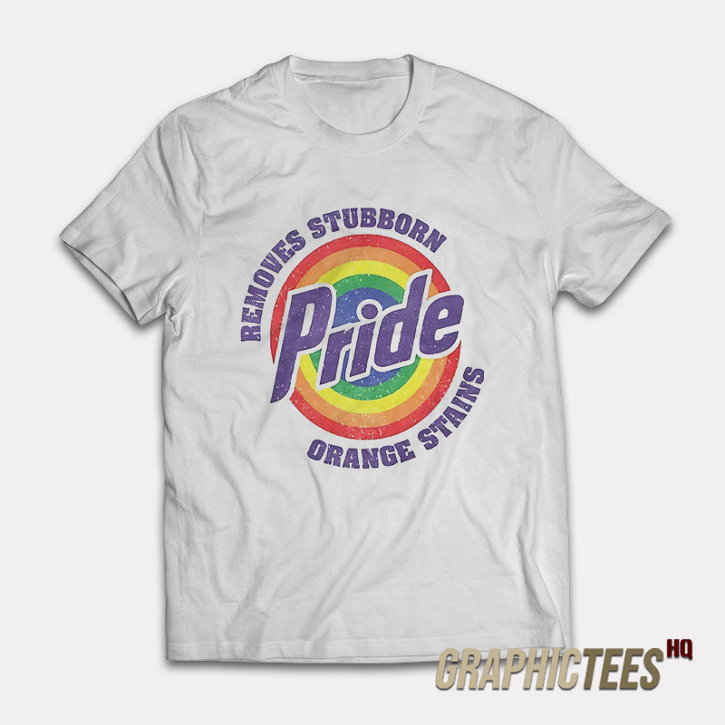 Pride Removes Stubborn Orange Stains T-Shirt Pride Removes Stubborn Orange Stains T-Shirt